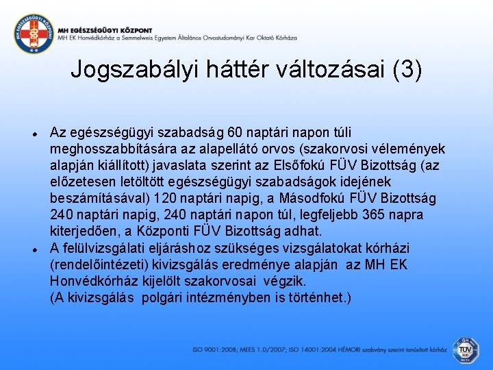 Jogszabályi háttér változásai (3) Az egészségügyi szabadság 60 naptári napon túli meghosszabbítására az alapellátó