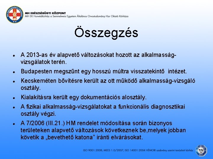 Összegzés A 2013 -as év alapvető változásokat hozott az alkalmasságvizsgálatok terén. Budapesten megszűnt egy