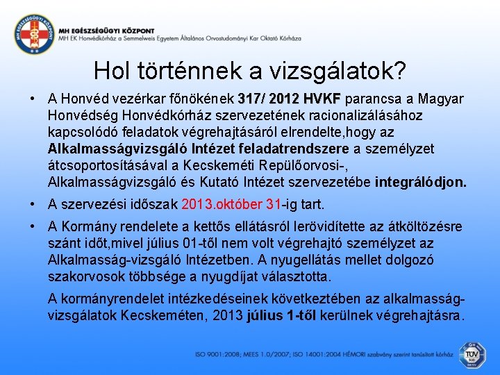 Hol történnek a vizsgálatok? • A Honvéd vezérkar főnökének 317/ 2012 HVKF parancsa a