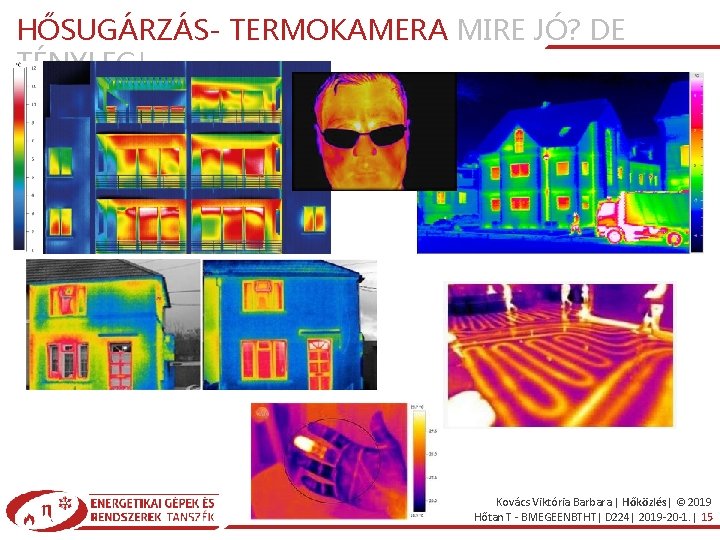 HŐSUGÁRZÁS- TERMOKAMERA MIRE JÓ? DE TÉNYLEG! Kovács Viktória Barbara | Hőközlés| © 2019 Hőtan