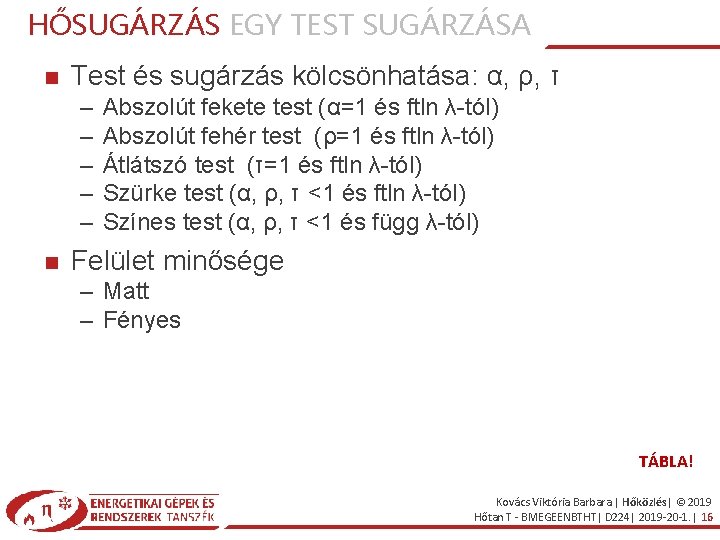 HŐSUGÁRZÁS EGY TEST SUGÁRZÁSA Test és sugárzás kölcsönhatása: α, ρ, τ – – –