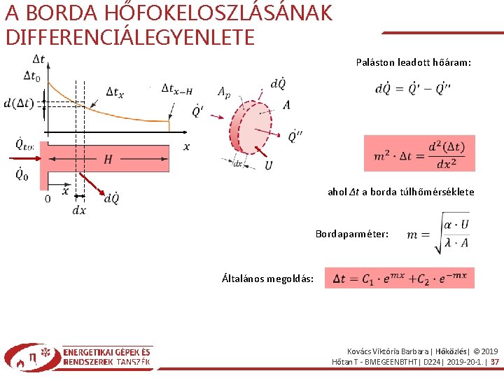 A BORDA HŐFOKELOSZLÁSÁNAK DIFFERENCIÁLEGYENLETE Paláston leadott hőáram: ahol Δt a borda túlhőmérséklete Bordaparméter: Általános