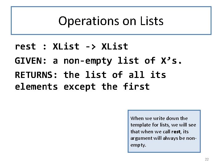 Operations on Lists rest : XList -> XList GIVEN: a non-empty list of X’s.