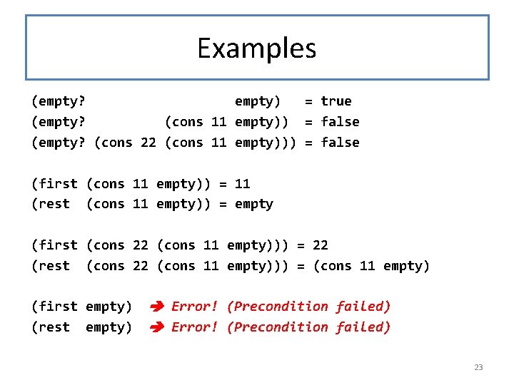 Examples (empty? empty) = true (empty? (cons 11 empty)) = false (empty? (cons 22