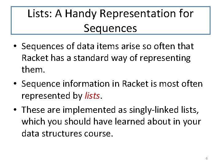 Lists: A Handy Representation for Sequences • Sequences of data items arise so often