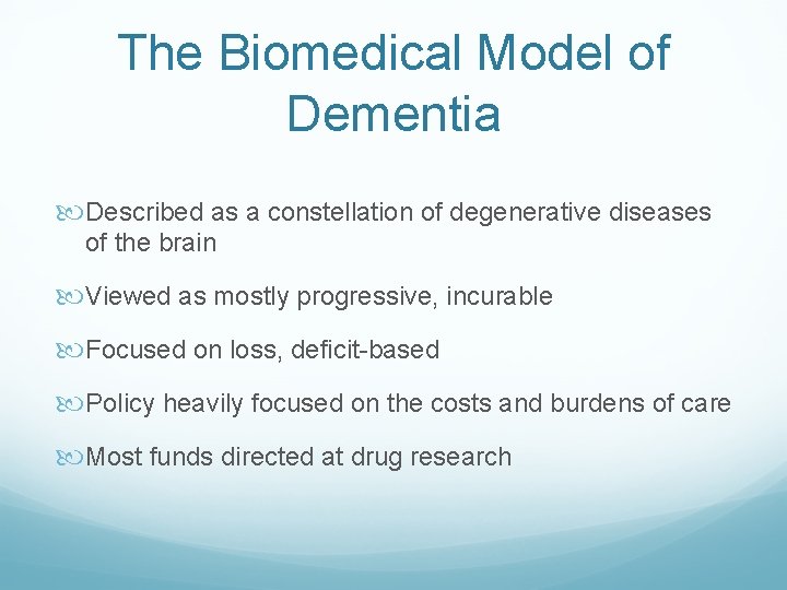 The Biomedical Model of Dementia Described as a constellation of degenerative diseases of the
