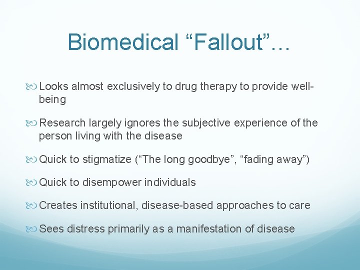 Biomedical “Fallout”… Looks almost exclusively to drug therapy to provide wellbeing Research largely ignores