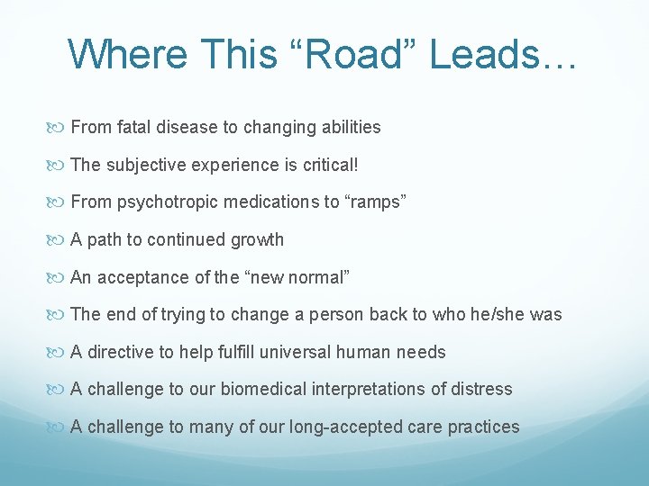 Where This “Road” Leads… From fatal disease to changing abilities The subjective experience is