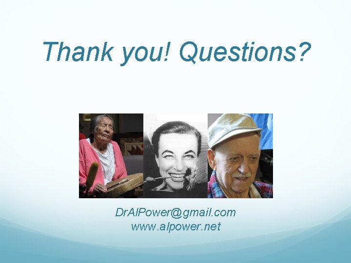 Thank you! Questions? Dr. Al. Power@gmail. com www. alpower. net 