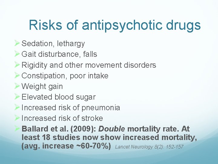 Risks of antipsychotic drugs Sedation, lethargy Gait disturbance, falls Rigidity and other movement disorders