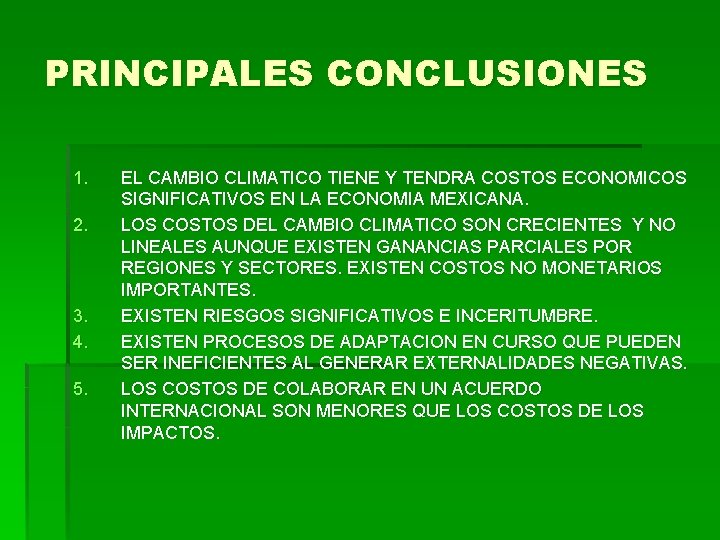 PRINCIPALES CONCLUSIONES 1. 2. 3. 4. 5. EL CAMBIO CLIMATICO TIENE Y TENDRA COSTOS