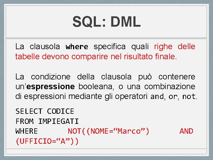 SQL: DML La clausola where specifica quali righe delle tabelle devono comparire nel risultato SQL: DML La clausola where specifica quali righe delle tabelle devono comparire nel risultato