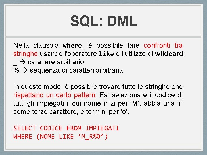SQL: DML Nella clausola where, è possibile fare confronti tra stringhe usando l’operatore like SQL: DML Nella clausola where, è possibile fare confronti tra stringhe usando l’operatore like