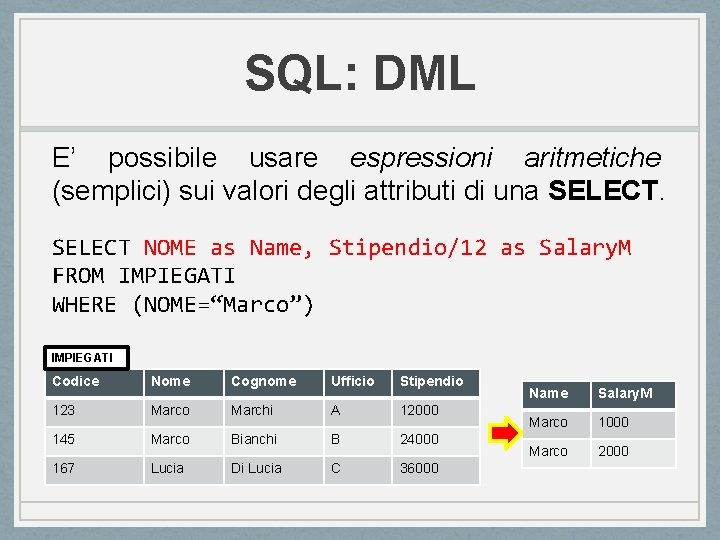 SQL: DML E’ possibile usare espressioni aritmetiche (semplici) sui valori degli attributi di una SQL: DML E’ possibile usare espressioni aritmetiche (semplici) sui valori degli attributi di una