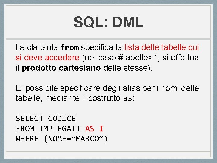 SQL: DML La clausola from specifica la lista delle tabelle cui si deve accedere SQL: DML La clausola from specifica la lista delle tabelle cui si deve accedere
