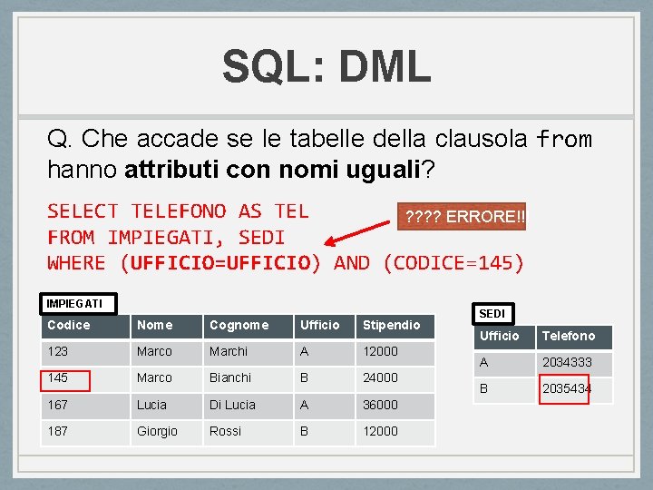 SQL: DML Q. Che accade se le tabelle della clausola from hanno attributi con SQL: DML Q. Che accade se le tabelle della clausola from hanno attributi con