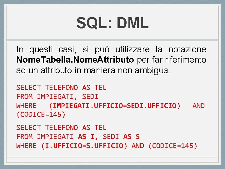 SQL: DML In questi casi, si può utilizzare la notazione Nome. Tabella. Nome. Attributo SQL: DML In questi casi, si può utilizzare la notazione Nome. Tabella. Nome. Attributo