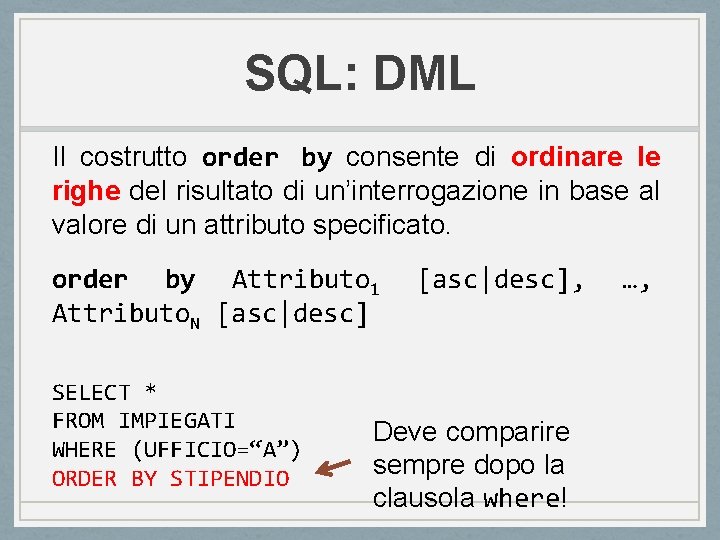 SQL: DML Il costrutto order by consente di ordinare le righe del risultato di SQL: DML Il costrutto order by consente di ordinare le righe del risultato di