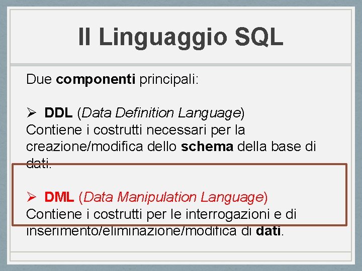 Il Linguaggio SQL Due componenti principali: Ø DDL (Data Definition Language) Contiene i costrutti Il Linguaggio SQL Due componenti principali: Ø DDL (Data Definition Language) Contiene i costrutti