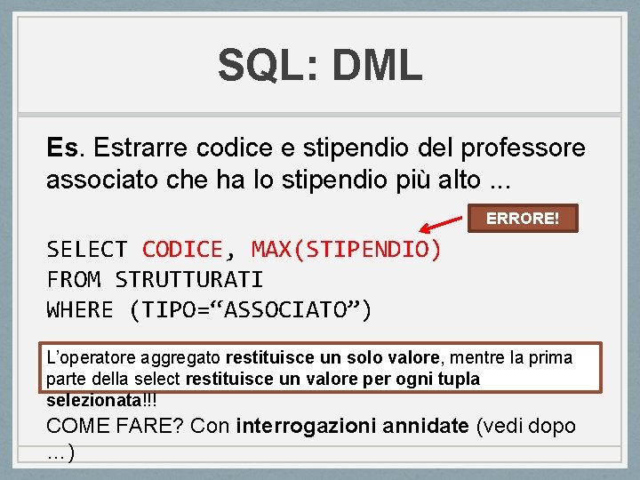 SQL: DML Es. Estrarre codice e stipendio del professore associato che ha lo stipendio SQL: DML Es. Estrarre codice e stipendio del professore associato che ha lo stipendio