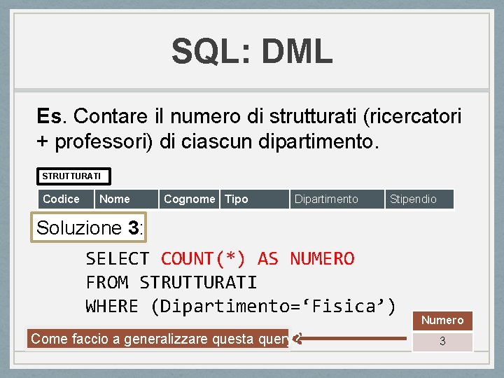 SQL: DML Es. Contare il numero di strutturati (ricercatori + professori) di ciascun dipartimento. SQL: DML Es. Contare il numero di strutturati (ricercatori + professori) di ciascun dipartimento.