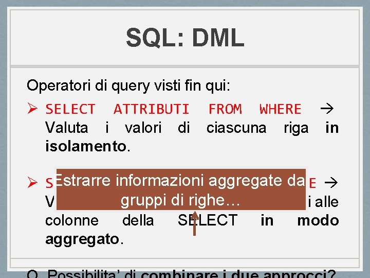 SQL: DML Operatori di query visti fin qui: Ø SELECT ATTRIBUTI FROM WHERE Valuta SQL: DML Operatori di query visti fin qui: Ø SELECT ATTRIBUTI FROM WHERE Valuta