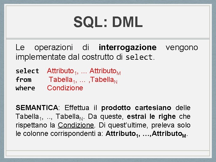 SQL: DML Le operazioni di interrogazione implementate dal costrutto di select from where vengono SQL: DML Le operazioni di interrogazione implementate dal costrutto di select from where vengono