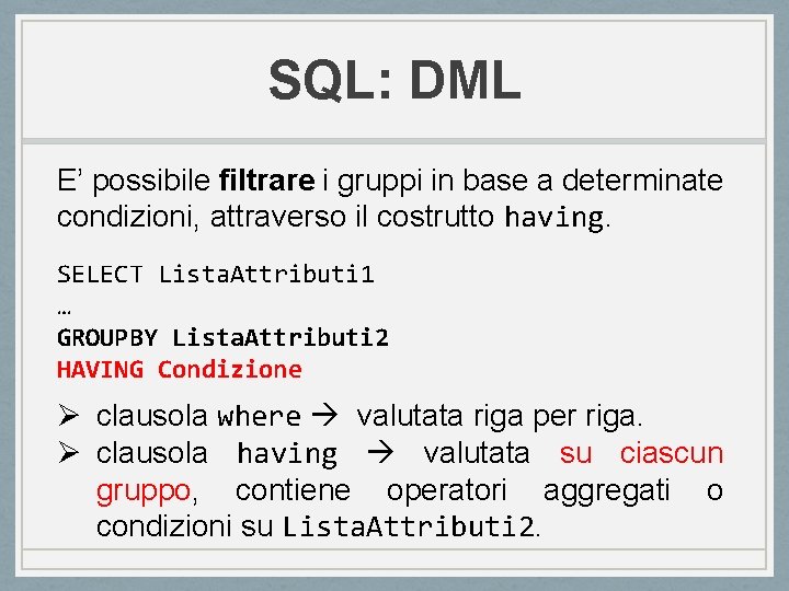 SQL: DML E’ possibile filtrare i gruppi in base a determinate condizioni, attraverso il SQL: DML E’ possibile filtrare i gruppi in base a determinate condizioni, attraverso il