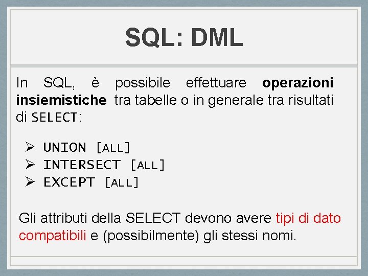 SQL: DML In SQL, è possibile effettuare operazioni insiemistiche tra tabelle o in generale SQL: DML In SQL, è possibile effettuare operazioni insiemistiche tra tabelle o in generale