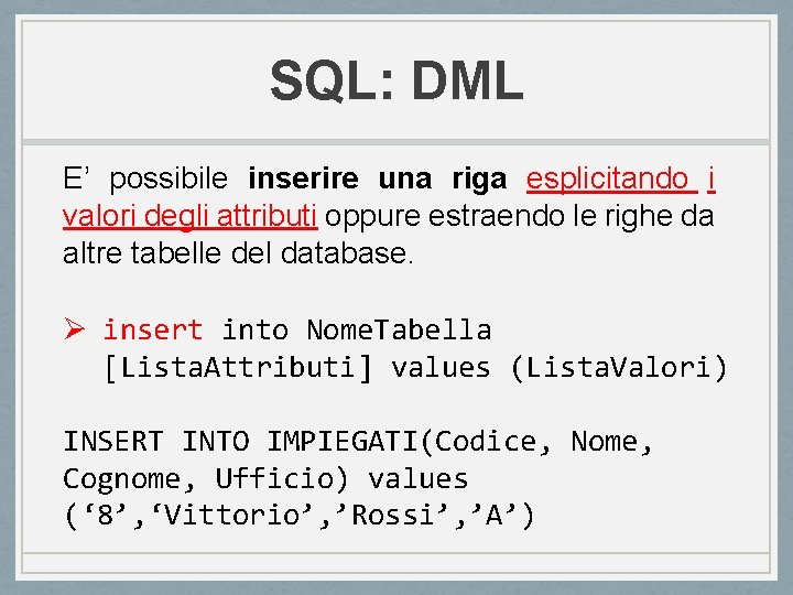 SQL: DML E’ possibile inserire una riga esplicitando i valori degli attributi oppure estraendo SQL: DML E’ possibile inserire una riga esplicitando i valori degli attributi oppure estraendo