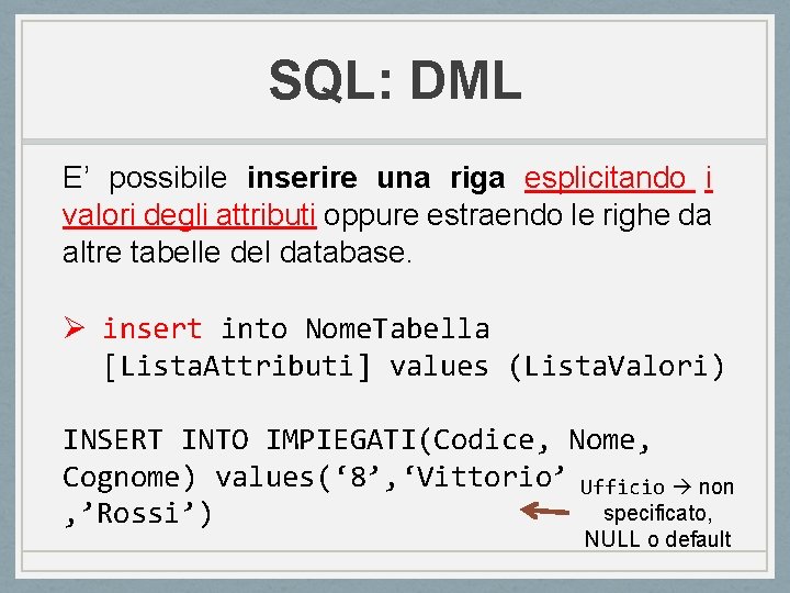 SQL: DML E’ possibile inserire una riga esplicitando i valori degli attributi oppure estraendo SQL: DML E’ possibile inserire una riga esplicitando i valori degli attributi oppure estraendo