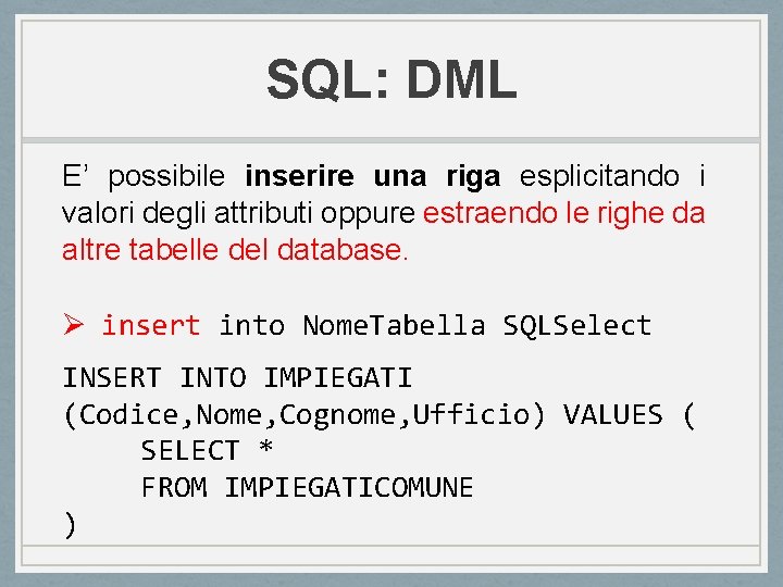 SQL: DML E’ possibile inserire una riga esplicitando i valori degli attributi oppure estraendo SQL: DML E’ possibile inserire una riga esplicitando i valori degli attributi oppure estraendo