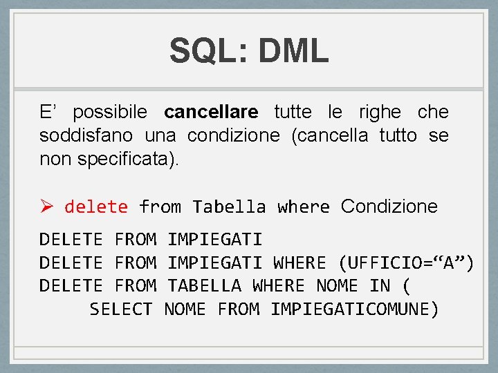SQL: DML E’ possibile cancellare tutte le righe che soddisfano una condizione (cancella tutto SQL: DML E’ possibile cancellare tutte le righe che soddisfano una condizione (cancella tutto