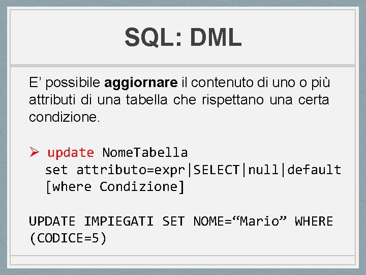 SQL: DML E’ possibile aggiornare il contenuto di uno o più attributi di una SQL: DML E’ possibile aggiornare il contenuto di uno o più attributi di una