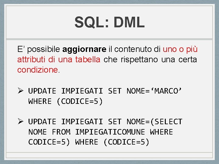 SQL: DML E’ possibile aggiornare il contenuto di uno o più attributi di una SQL: DML E’ possibile aggiornare il contenuto di uno o più attributi di una
