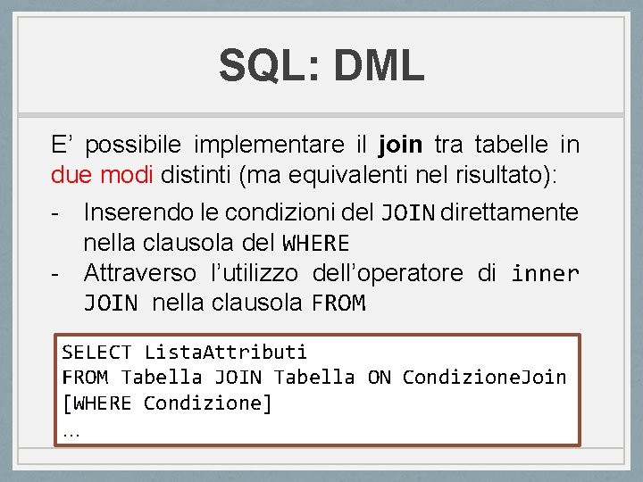 SQL: DML E’ possibile implementare il join tra tabelle in due modi distinti (ma SQL: DML E’ possibile implementare il join tra tabelle in due modi distinti (ma
