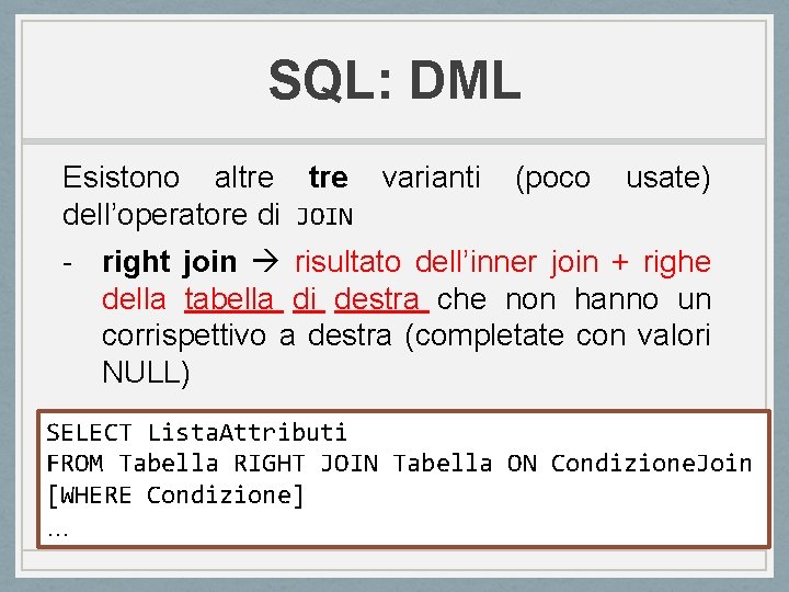 SQL: DML Esistono altre varianti dell’operatore di JOIN (poco usate) - right join risultato SQL: DML Esistono altre varianti dell’operatore di JOIN (poco usate) - right join risultato