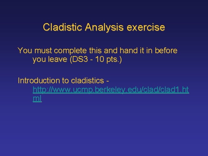 Cladistic Analysis exercise You must complete this and hand it in before you leave