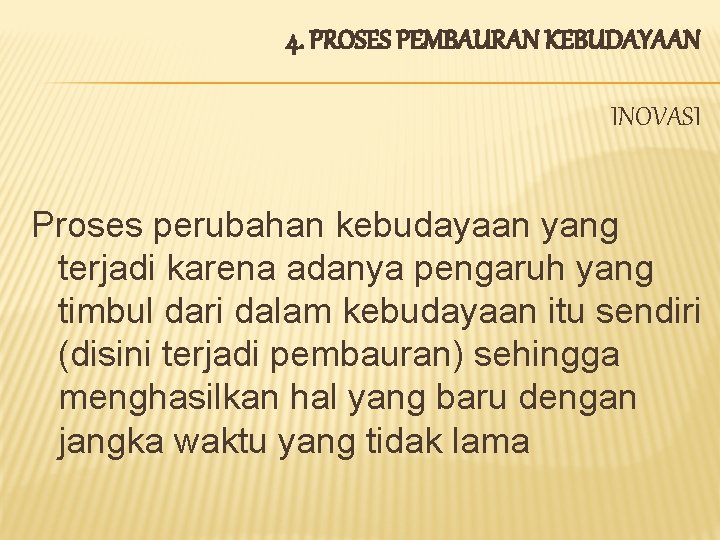 4. PROSES PEMBAURAN KEBUDAYAAN INOVASI Proses perubahan kebudayaan yang terjadi karena adanya pengaruh yang