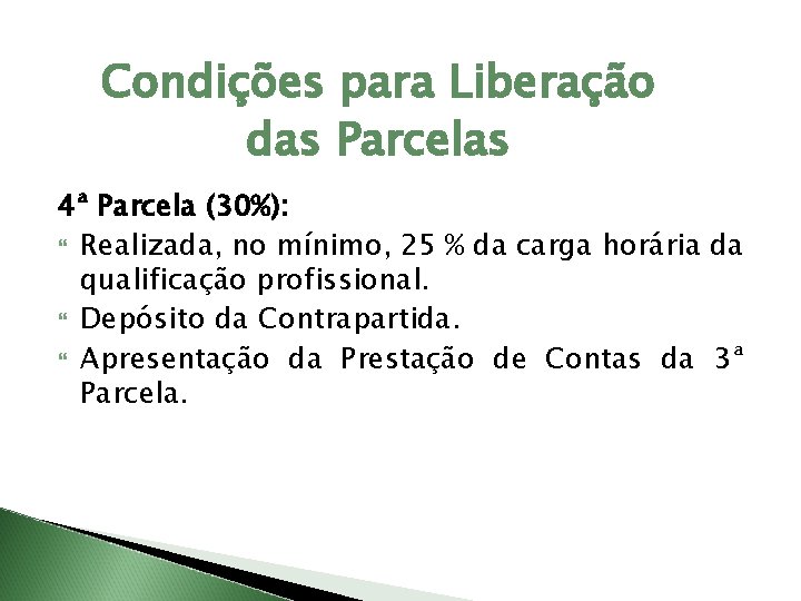 Condições para Liberação das Parcelas 4ª Parcela (30%): Realizada, no mínimo, 25 % da