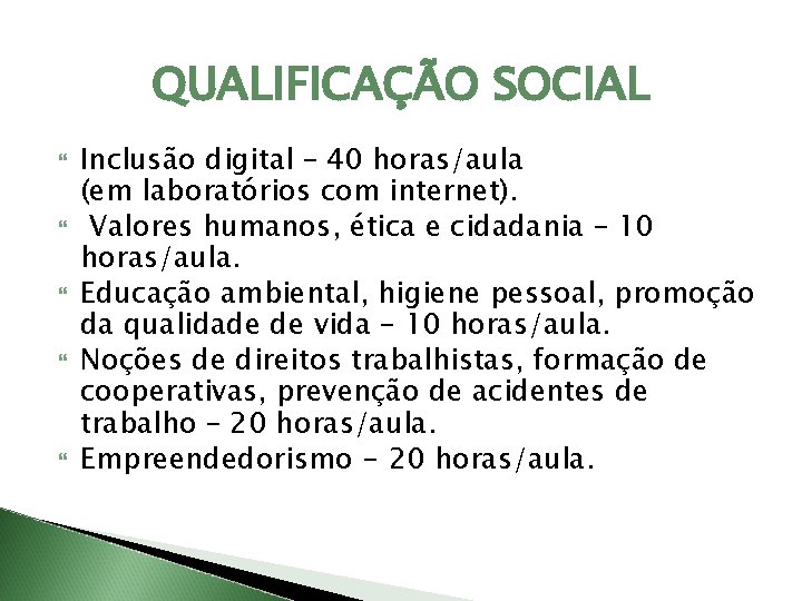 QUALIFICAÇÃO SOCIAL Inclusão digital – 40 horas/aula (em laboratórios com internet). Valores humanos, ética