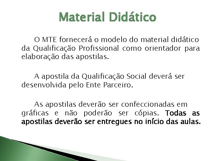 Material Didático O MTE fornecerá o modelo do material didático da Qualificação Profissional como