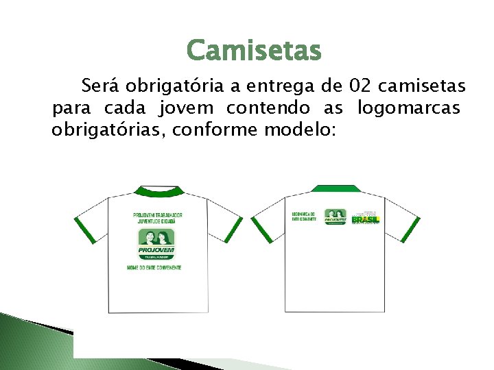 Camisetas Será obrigatória a entrega de 02 camisetas para cada jovem contendo as logomarcas