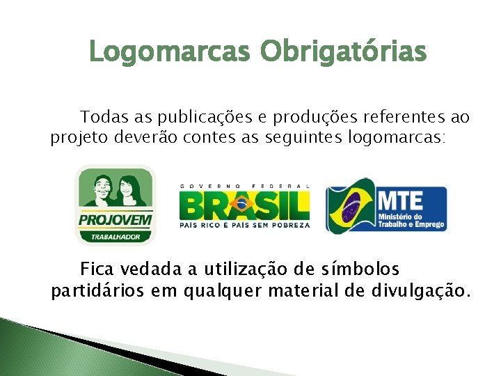 Logomarcas Obrigatórias Todas as publicações e produções referentes ao projeto deverão contes as seguintes