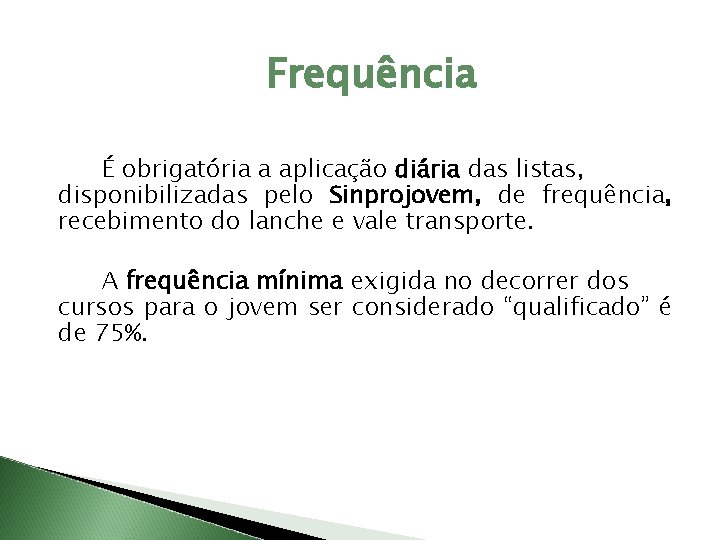 Frequência É obrigatória a aplicação diária das listas, disponibilizadas pelo Sinprojovem, de frequência, recebimento