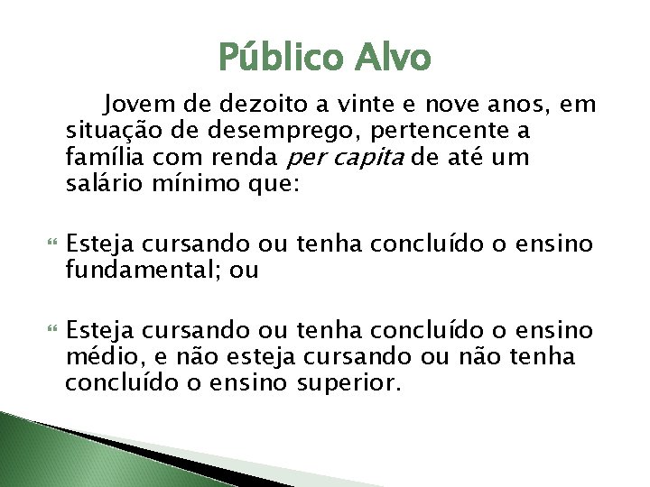 Público Alvo Jovem de dezoito a vinte e nove anos, em situação de desemprego,