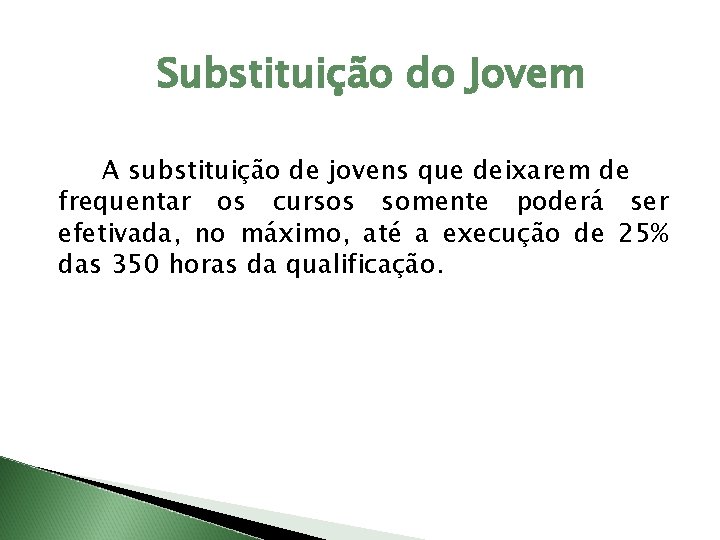 Substituição do Jovem A substituição de jovens que deixarem de frequentar os cursos somente