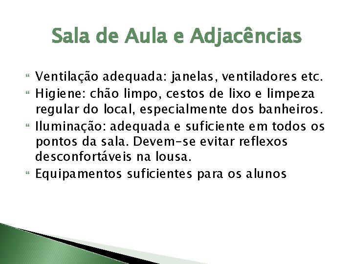 Sala de Aula e Adjacências Ventilação adequada: janelas, ventiladores etc. Higiene: chão limpo, cestos