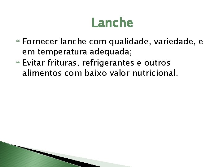 Lanche Fornecer lanche com qualidade, variedade, e em temperatura adequada; Evitar frituras, refrigerantes e