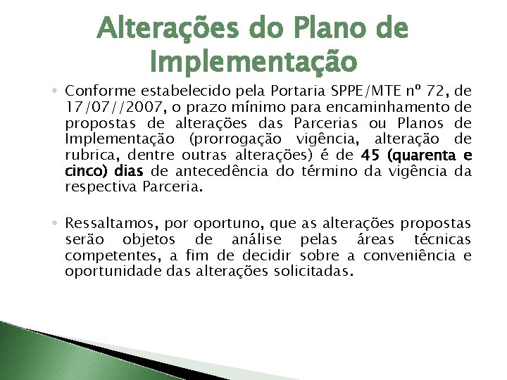 Alterações do Plano de Implementação ◦ Conforme estabelecido pela Portaria SPPE/MTE nº 72, de